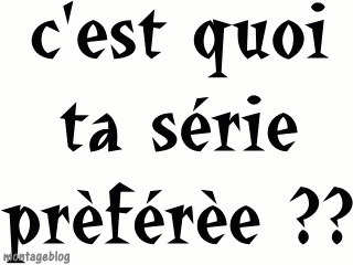 c koi ta série prédféré ?